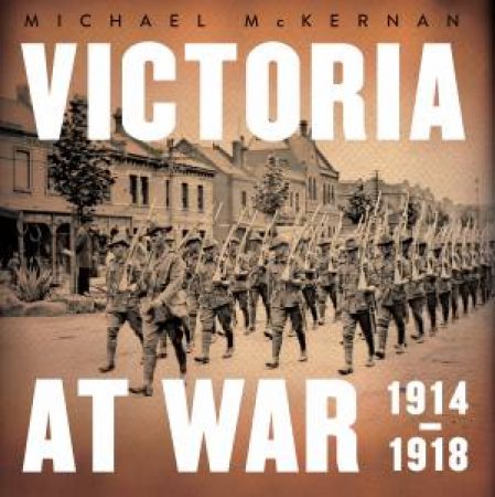 Victoria at War by Michael McKernan