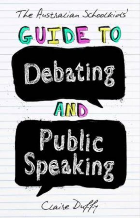The Australian Schoolkids' Guide To Debating And Public Speaking by Claire Duffy