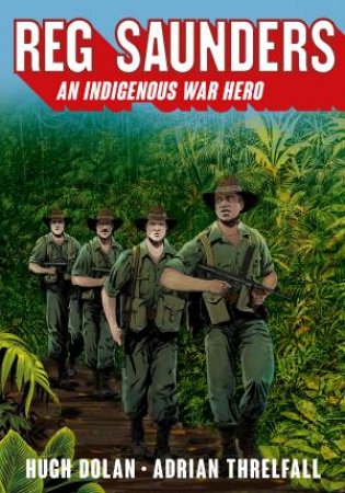 Reg Saunders: An Indigenous War hero by Hugh Dolan & Adrian Threlfall