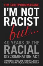 Im Not Racist But  40 Years of the Racial Discrimination Act