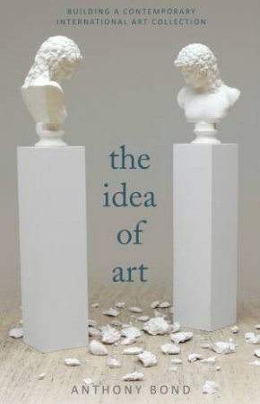 The Idea of Art by Anthony Bond