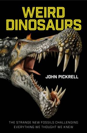 Weird Dinosaurs by John Pickrell