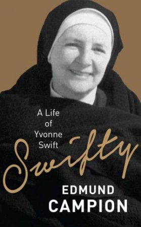 Swifty: A Life Of Yvonne Swift by Edmund Campion