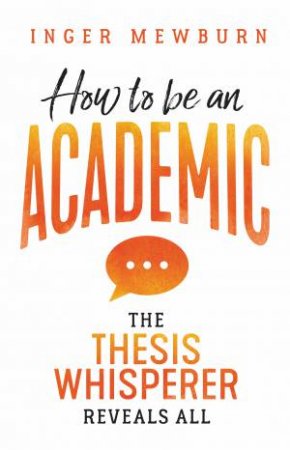 How To Be An Academic by Inger Mewburn