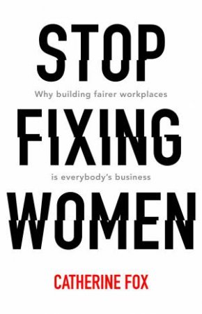 Stop Fixing Women by Catherine Fox