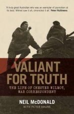 Valiant For Truth The Life Of Chester Wilmot War Correspondent