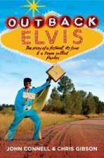 Outback Elvis The Story Of A Festival Its Fans And A Town Called Parkes
