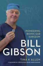 Bill Gibson Pioneering Bionic Ear Surgeon