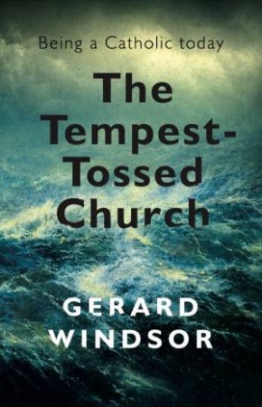 The Tempest-Tossed Church by Gerard Windsor