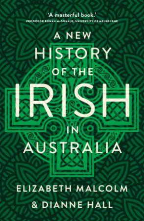 A New History of the Irish in Australia by Diane Hall & Elizabeth Malcolm