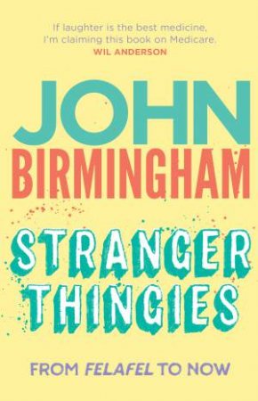 Stranger Thingies by John Birmingham