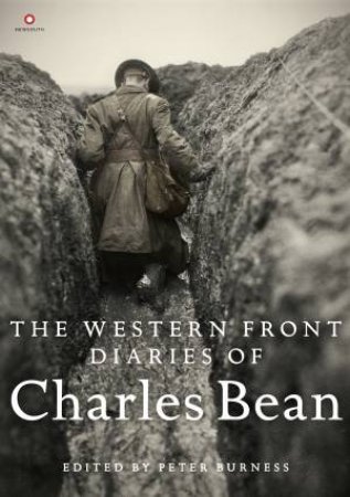 The Western Front Diaries Of Charles Bean by Peter Burness