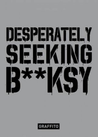 Desperately Seeking Banksy by Xavier Tapies