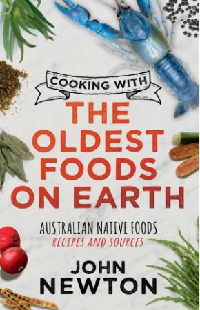 Cooking With The Oldest Foods On Earth by John Newton