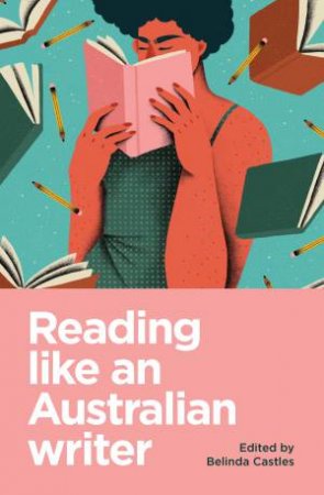 Reading Like An Australian Writer by Belinda Castles