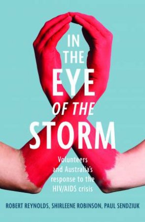 In The Eye Of The Storm by Robert Reynolds & Shirleene Robinson & Paul Sendziuk