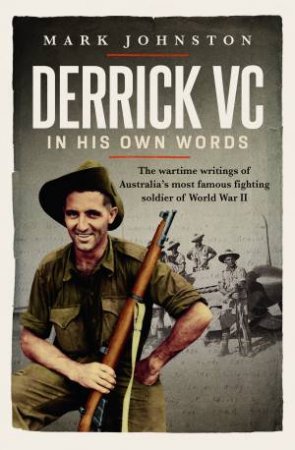 Derrick VC In His Own Words by Mark Johnston