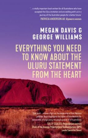 Everything You Need To Know About The Uluru Statement From The Heart by Megan Davis & George Williams