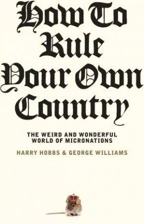 How To Rule Your Own Country by Harry Hobbs & George Williams