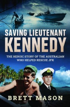 Saving Lieutenant Kennedy by Brett Mason