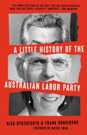 A Little History of the Australian Labor Party by Nick Dyrenfurth & Frank Bongiorno