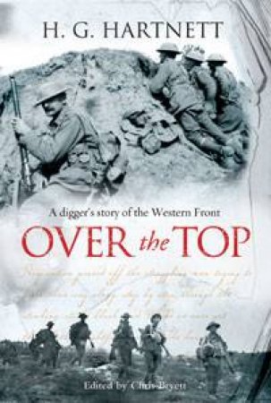 Over the Top: A Digger's Story of the Western Front by H G Hartnett & Chris Bryett