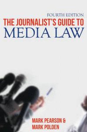 Journalist's Guide To Media Law by Mark and Polden, Mark Pearson