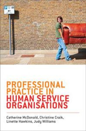 Professional Practice in Human Service Organisations by McDonald & Craik & Hawkins & Williams