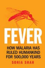 Fever How Malaria Has Ruled Humankind for 500000 Years