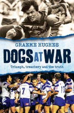 Dogs At War by Graeme Hughes & Larry Writer