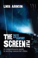 The 21stCentury Screenplay A Comprehensive Guide to Writing Tomorrows Films