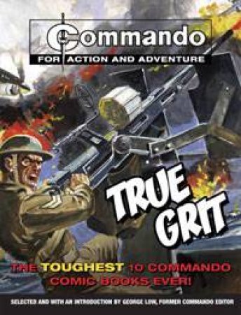 True Grit: The Toughest 10 Commando Comic Books Ever by George Low