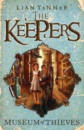 Museum of Thieves: The Keepers 1 by Lian Tanner
