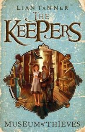 Museum of Thieves: The Keepers 1 by Lian Tanner