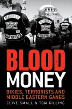Blood Money Bikies Terrorists and Middle Eastern Gangs