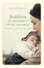 Buddhism for Mothers of Young Children Becoming A Mindful Parent