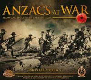 ANZACS at War: From Gallipoli to the Present Day by Peter Pedersen