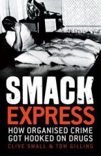 Smack Express How Organised Crime Got Hooked on Drugs