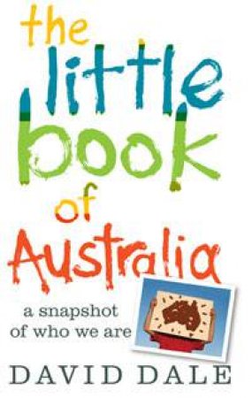 Little Book of Australia: A Snapshot of Who We Are by David Dale