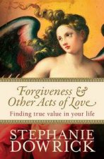 Forgiveness And Other Acts of Love Finding True Value in Your Life