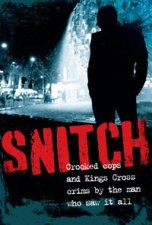 Snitch Crooked Cops and Kings Cross Crime by the Man Who Saw It All