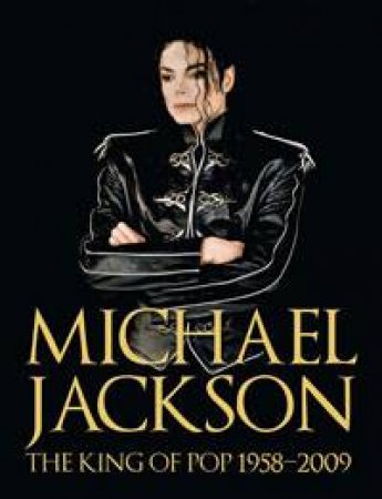 Michael Jackson: The King of Pop 1958-2009 by Chris Roberts
