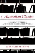 Australian Classics 50 Great Writers and Their Celebrated Works