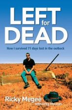 Left For Dead How I Survived 71 Days Lost in Desert Hell