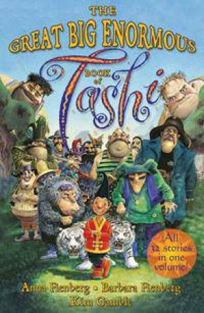 The Great Big Enormous Book Of Tashi by Anna Fienberg, Barbara Feinberg & Kim Gamble