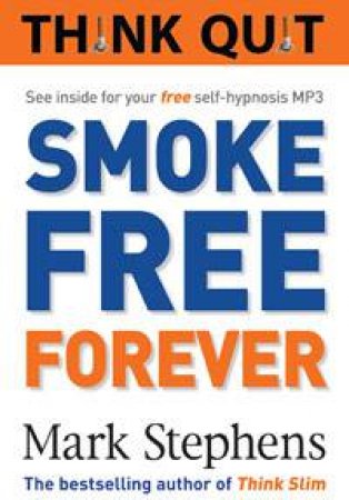 Think Quit: Smoke Free Forever by Mark Stephens