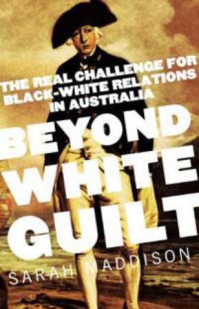 Beyond White Guilt by Sarah Maddison
