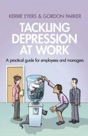 Tackling Depression at Work by Kerrie Eyers & Gordon Parker