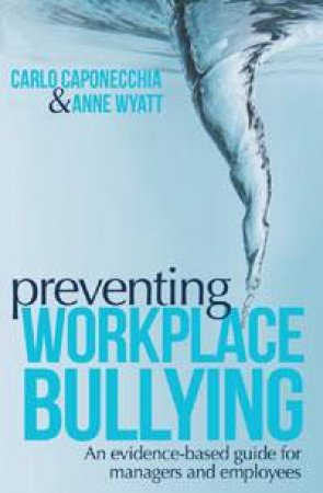 Preventing Workplace Bullying by Carlo Caponecchia & Anne Wyatt