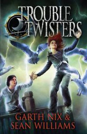 Troubletwisters by Garth Nix & Sean Williams